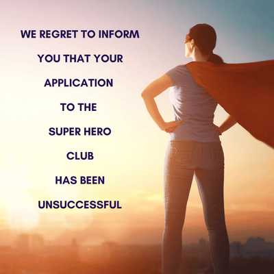 Your application to the Super Hero Club has been unsuccessful